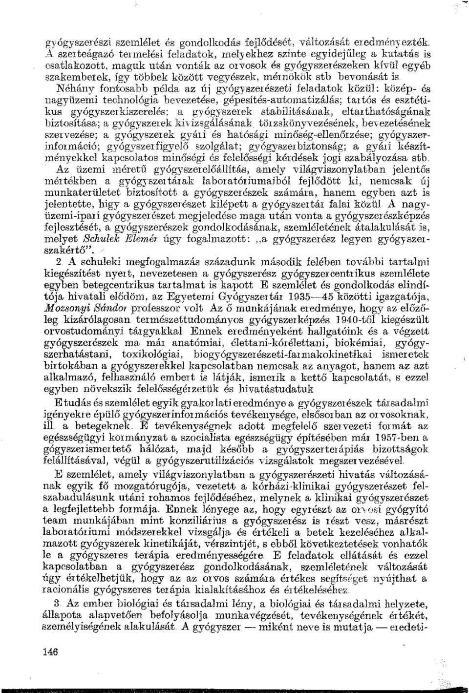 bevezetése, gépesítés-auton1atizálás; ta1 tós és esztétikus gyógyszerkiszerelés; a gyógyszerek stabilitásának, eltarthatóságának biztosítása; a gyógyszerek ki\ izsgálásának törzskönyvezésének,