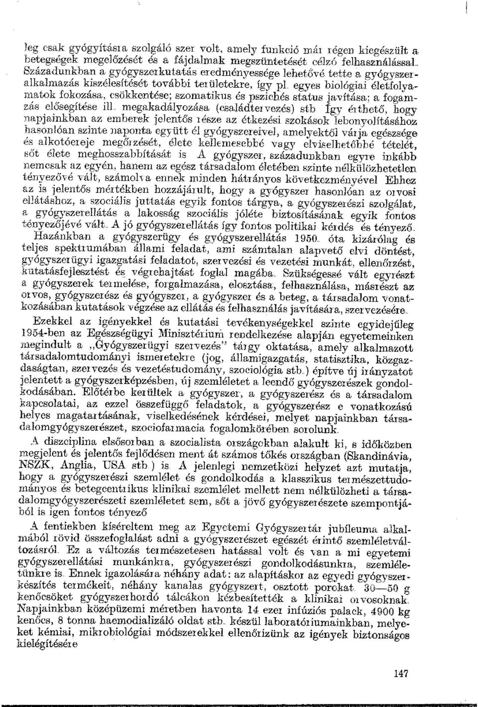 egyes biológiai életfolyan1atok fokozása, csökkentése; szomatikus és pszichés status javítása; a fogan1- zás elősegítése ill megakadályozása (családtervezés) stb Így éithető, hogy napjainkban az