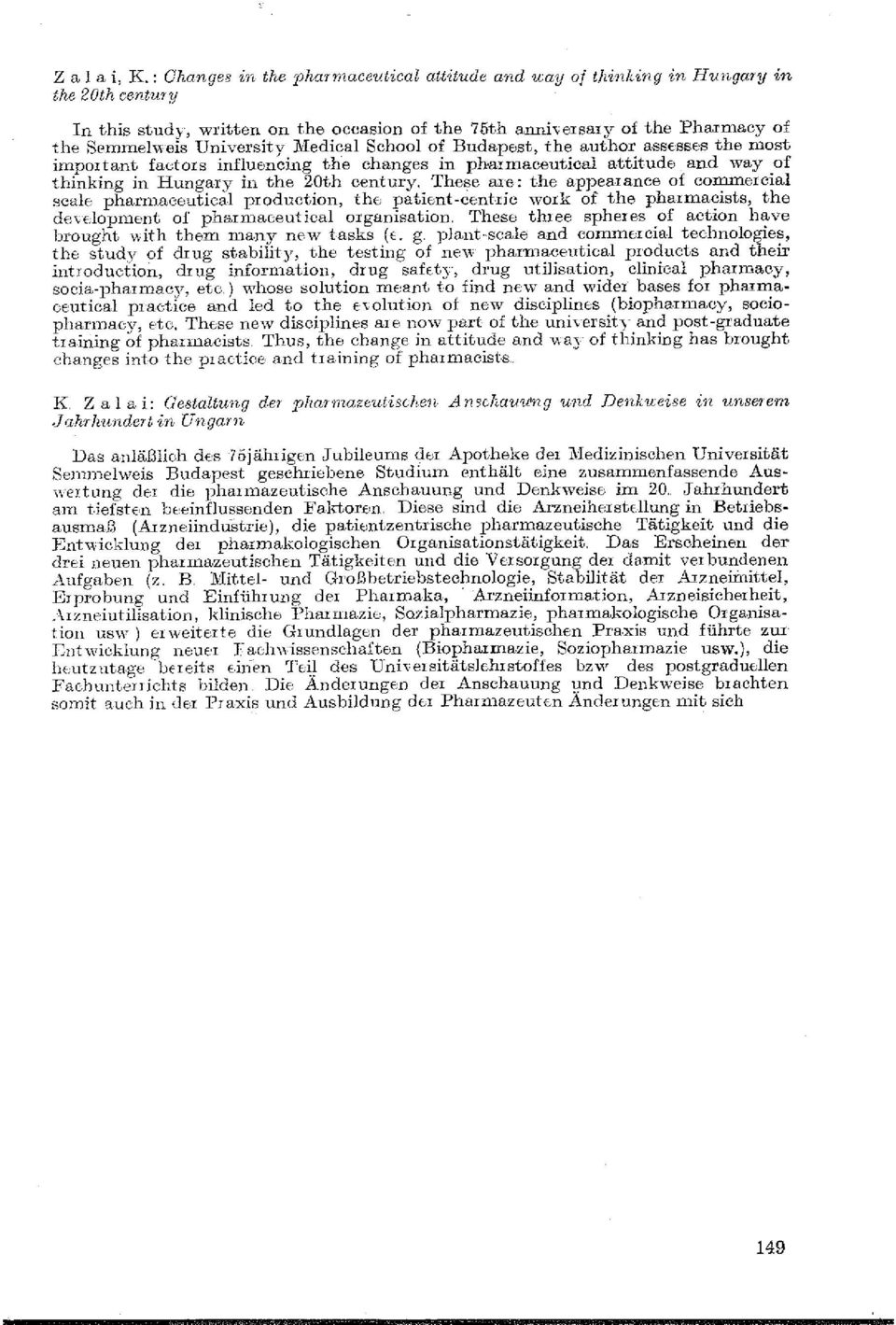 University J\ledical School of Budapest, the author asse:sses the n1ost impo1tant faeto1s influencing the changes in ph armaceutical attitude and \Vay of thinking in Hunga1y in the 20th century.