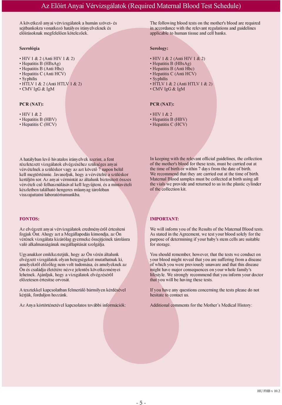 Szerológia HIV 1 & 2 (Anti HIV 1 & 2) Hepatitis B (HBsAg) Hepatitis B (Anti Hbc) Hepatitis C (Anti HCV) Syphilis HTLV 1 & 2 (Anti HTLV 1 & 2) CMV IgG & IgM Serology: HIV 1 & 2 (Anti HIV 1 & 2)