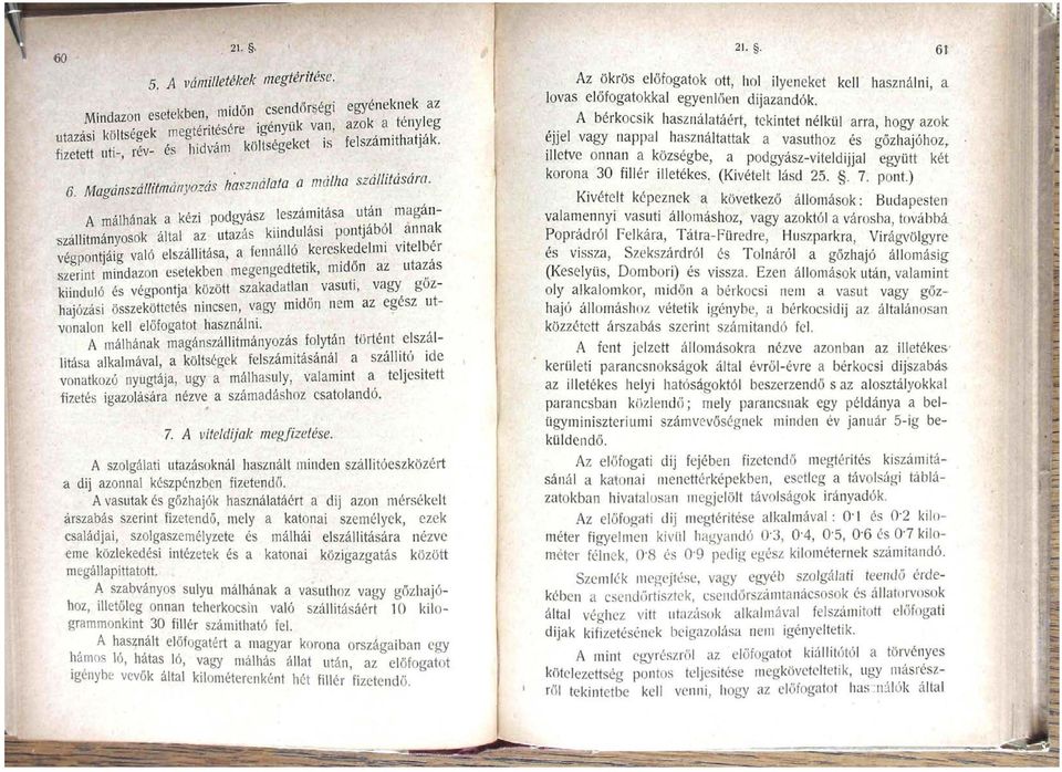 telber szerint mindazon esetekben megengedtetik, midőn az utazás kiinduló és végpontja között szakadatlan vasúti, vagy gőzhajózási összeköttetés nincsen, vagy midőn nem az egész útvonalon kell