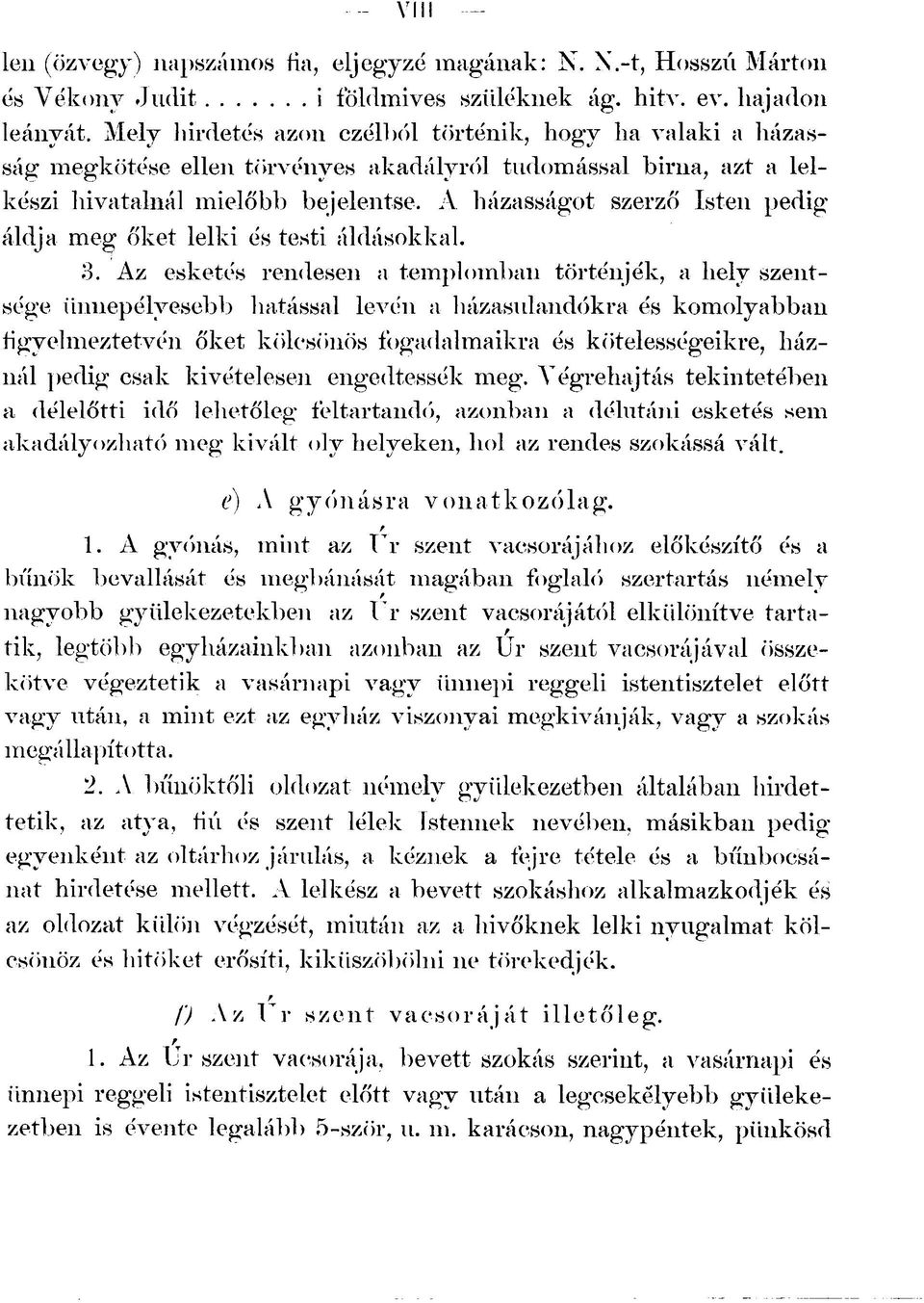 A házasságot szerző Isten pedig áldja meg őket lelki és testi áldásokkal. 3.