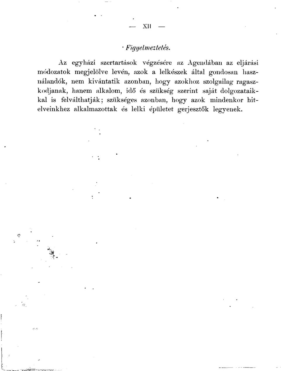 lelkészek által gondosan használandók, nem kívántatik azonban, hogy azokhoz szolgailag