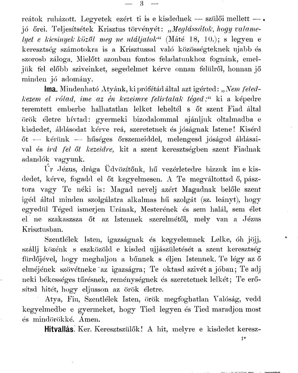 Mielőtt azonban fontos feladatunkhoz fognánk, emeljük fel előbb sziveinket, segedelmet kérve onnan felülről, honnan jő minden jó adomány. Ima.