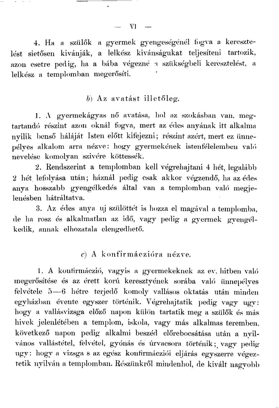 A gyermekágyas nő avatása, hol az szokásban van, megtartandó részint azon oknál fogva, mert az édes anyának itt alkalma nyílik benső háláját Isten előtt kifejezni; részint azért, mert ez ünnepélyes