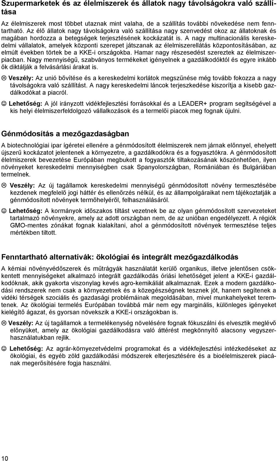 A nagy multinacionális kereskedelmi vállalatok, amelyek központi szerepet játszanak az élelmiszerellátás központosításában, az elmúlt években törtek be a KKE-i országokba.