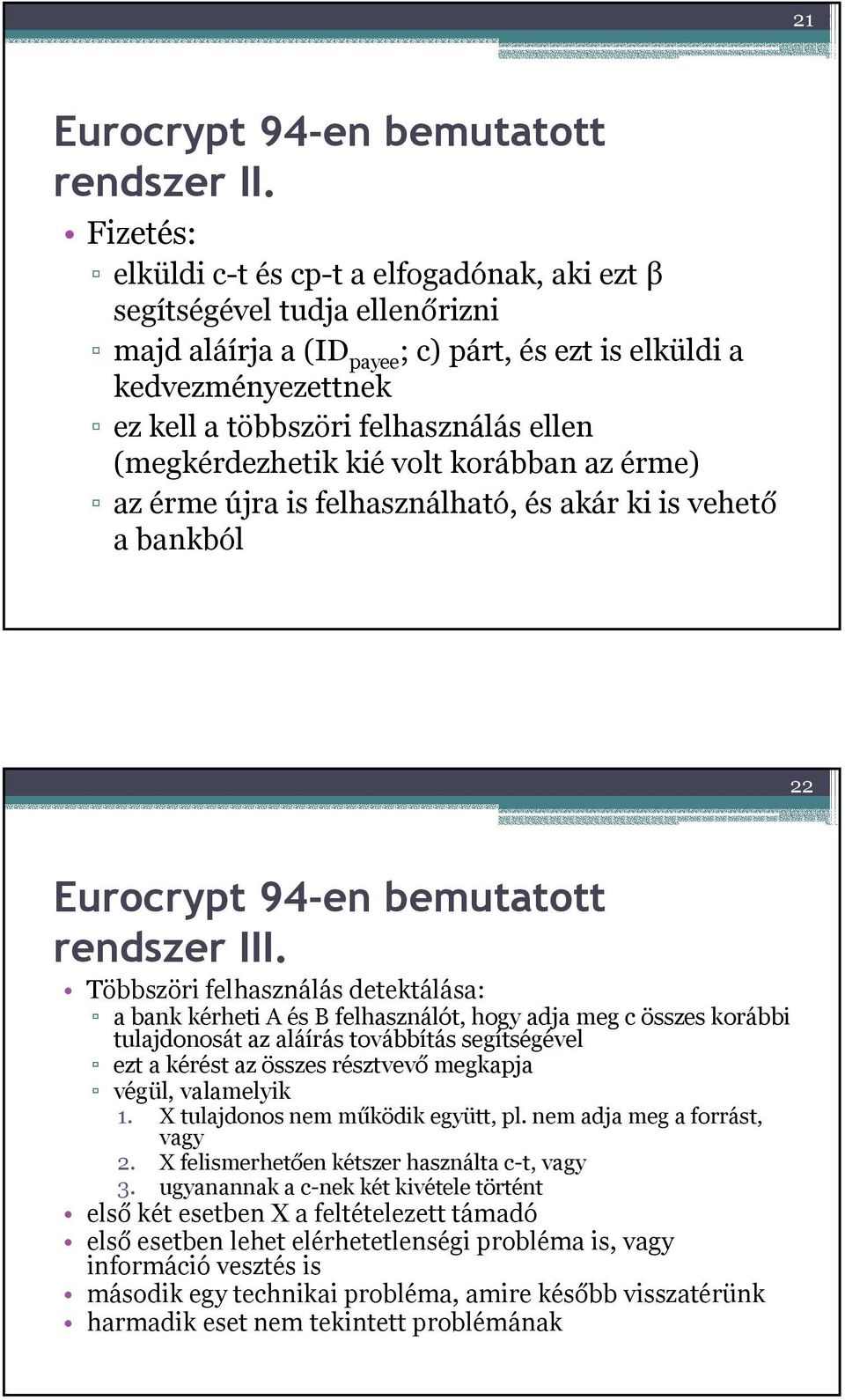 (megkérdezhetik kié volt korábban az érme) az érme újra is felhasználható, és akár ki is vehető a bankból 22 Eurocrypt 94-en bemutatott rendszer III.