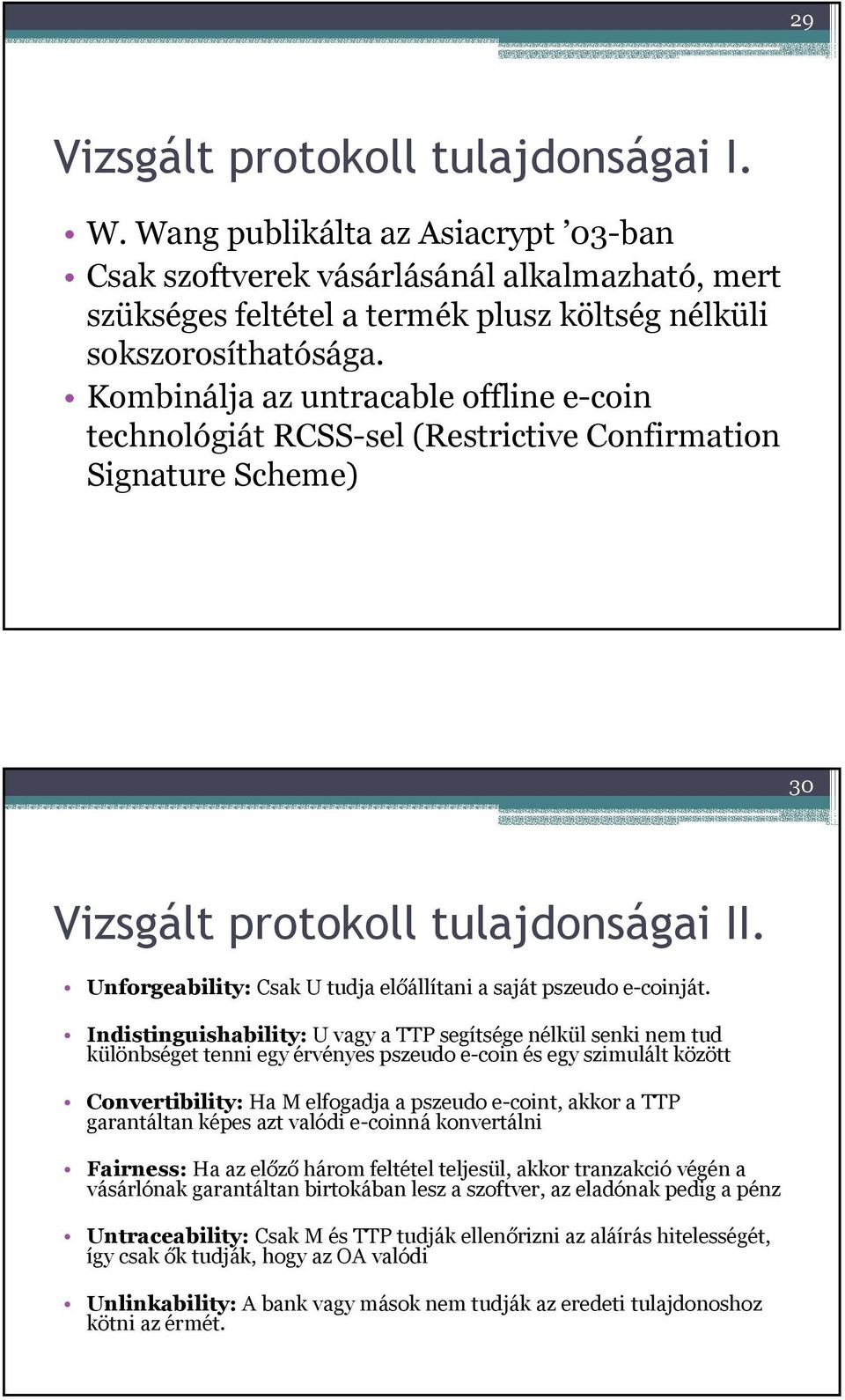 Unforgeability: Csak U tudja előállítani a saját pszeudo e-coinját.