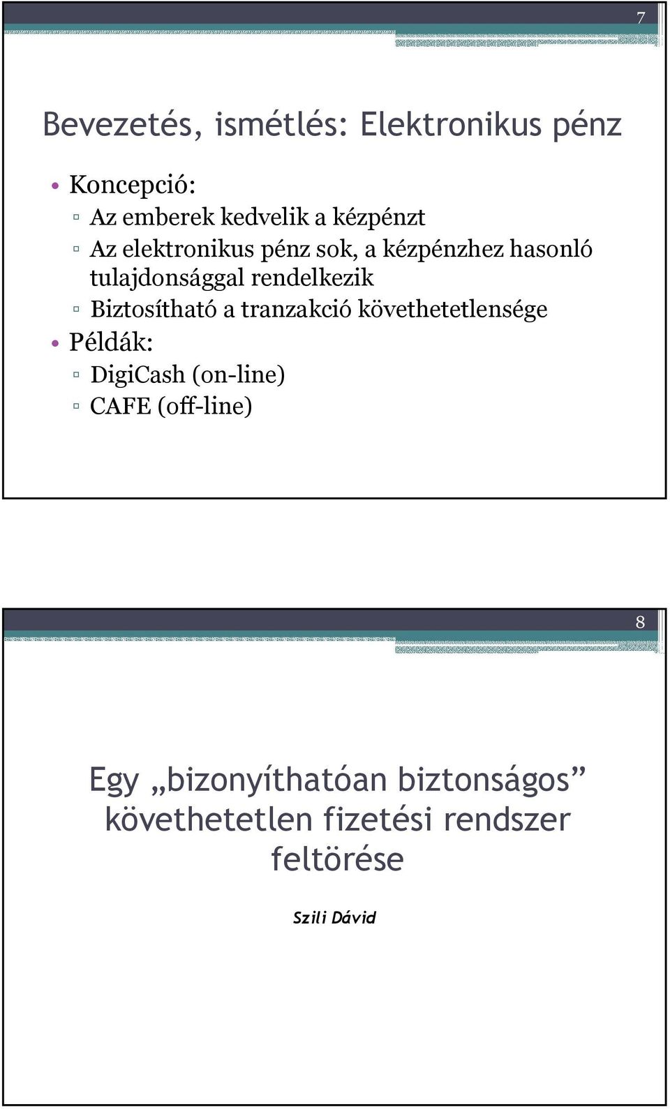 Biztosítható a tranzakció követhetetlensége Példák: DigiCash (on-line) CAFE