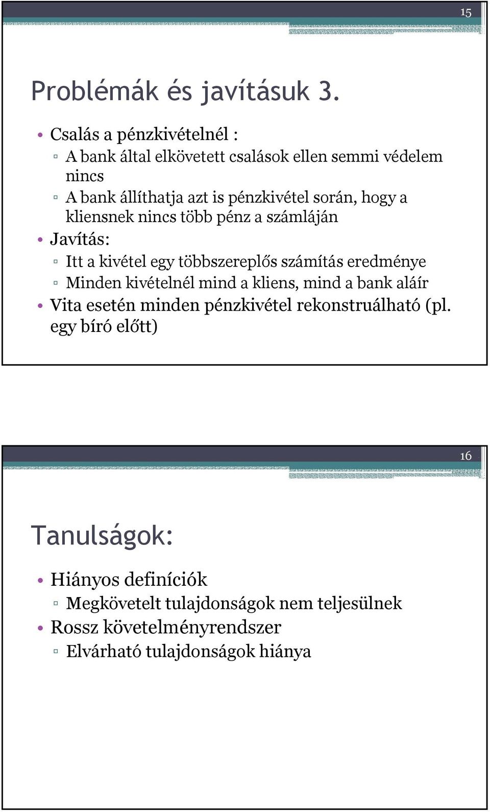 hogy a kliensnek nincs több pénz a számláján Javítás: Itt a kivétel egy többszereplős számítás eredménye Minden kivételnél mind