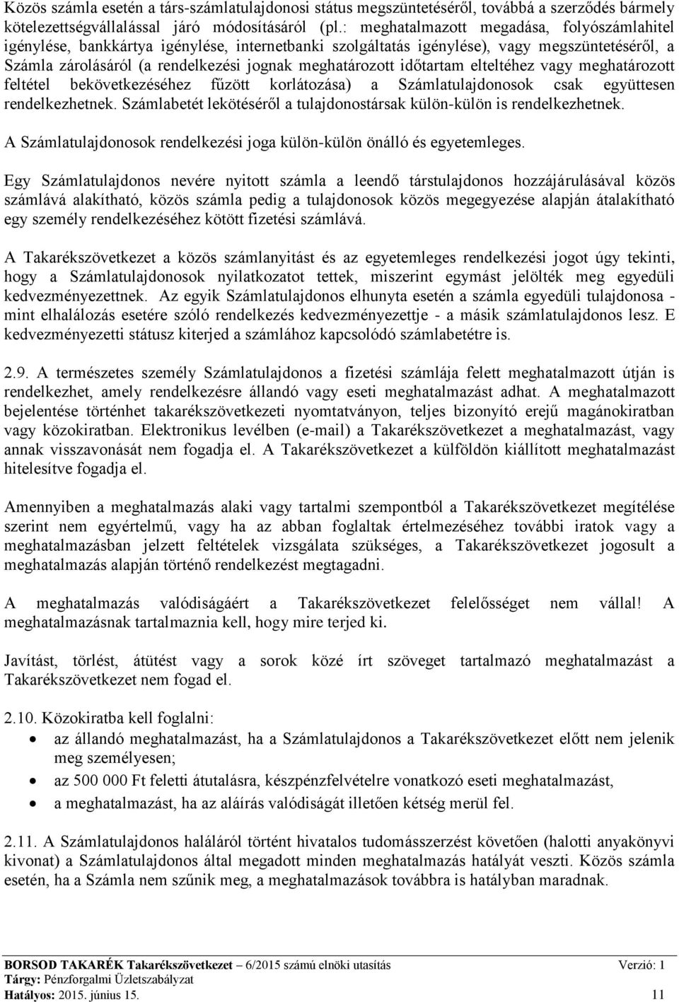 időtartam elteltéhez vagy meghatározott feltétel bekövetkezéséhez fűzött korlátozása) a Számlatulajdonosok csak együttesen rendelkezhetnek.