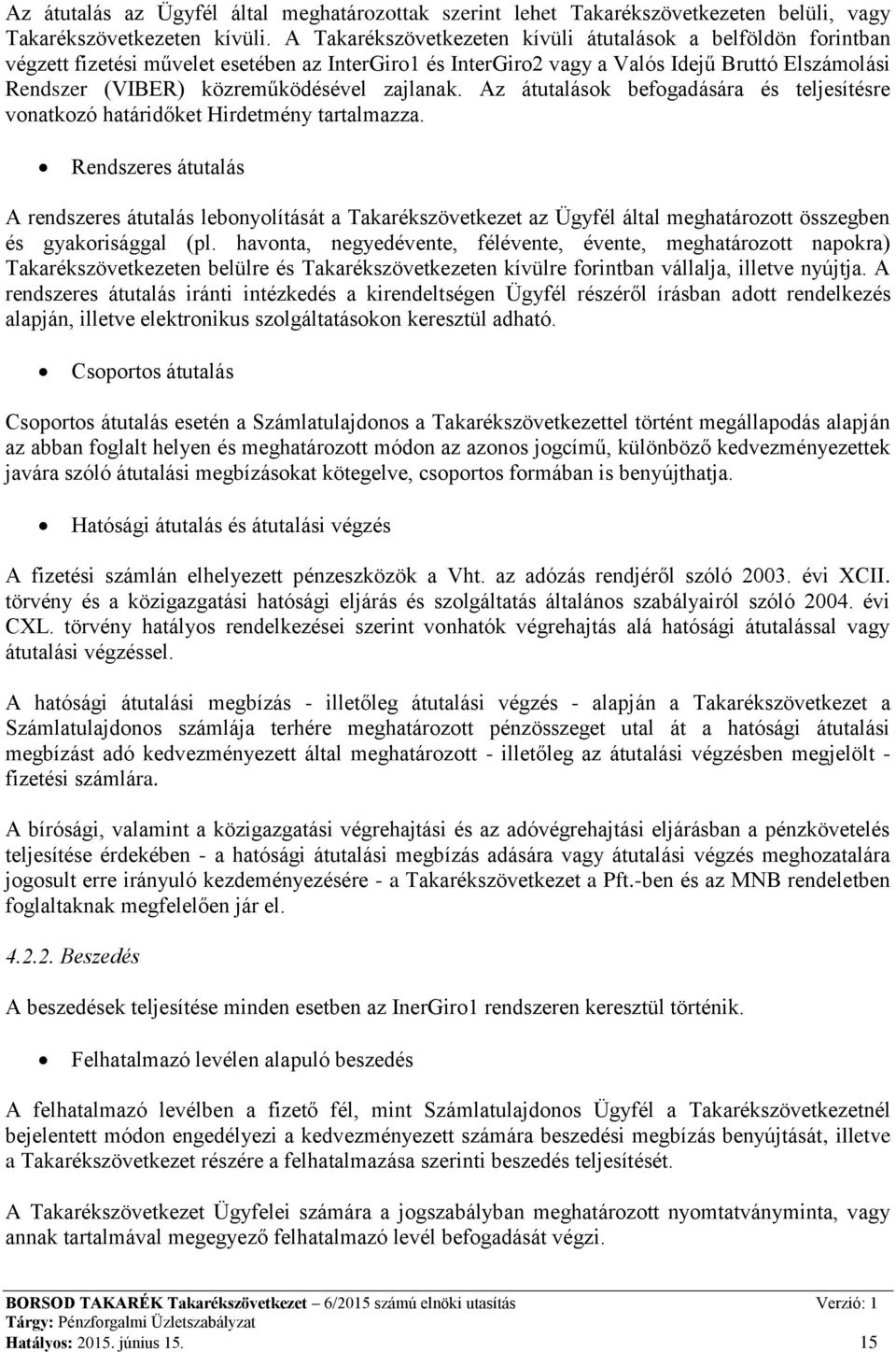 zajlanak. Az átutalások befogadására és teljesítésre vonatkozó határidőket Hirdetmény tartalmazza.