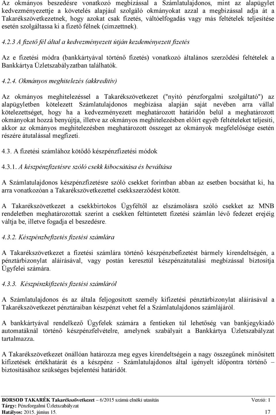 3 A fizető fél által a kedvezményezett útján kezdeményezett fizetés Az e fizetési módra (bankkártyával történő fizetés) vonatkozó általános szerződési feltételek a Bankkártya Üzletszabályzatban