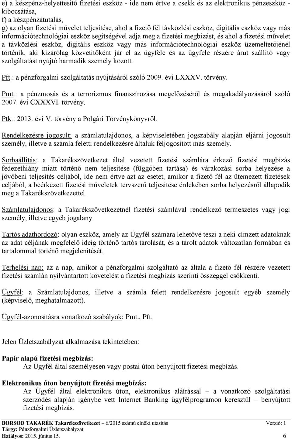 információtechnológiai eszköz üzemeltetőjénél történik, aki kizárólag közvetítőként jár el az ügyfele és az ügyfele részére árut szállító vagy szolgáltatást nyújtó harmadik személy között. Pft.