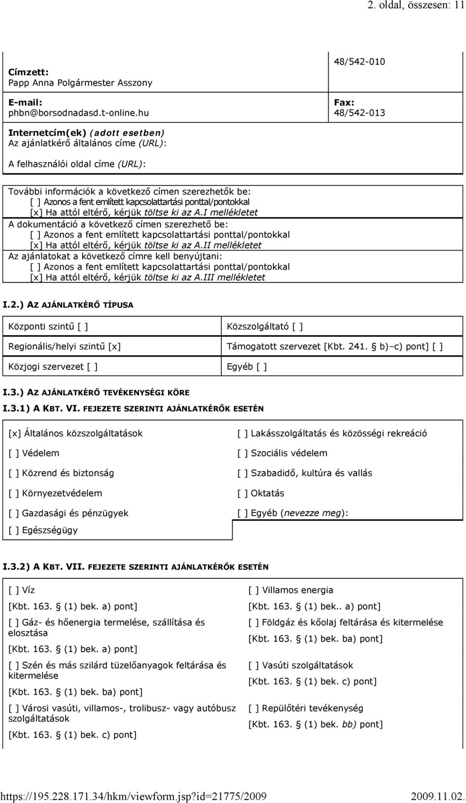 fent említett kapcsolattartási ponttal/pontokkal [x] Ha attól eltérő, kérjük töltse ki az A.