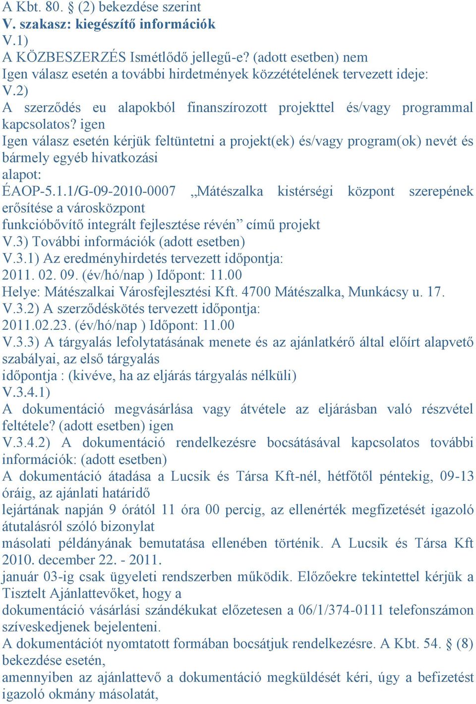 igen Igen válasz esetén kérjük feltüntetni a projekt(ek) és/vagy program(ok) nevét és bármely egyéb hivatkozási alapot: ÉAOP-5.1.