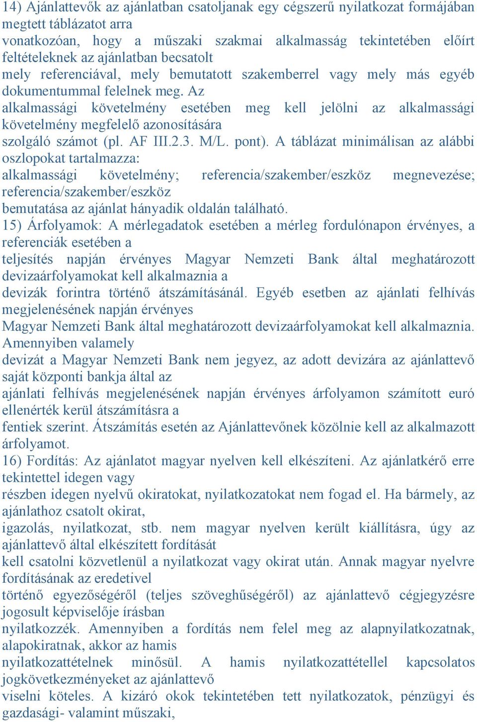 Az alkalmassági követelmény esetében meg kell jelölni az alkalmassági követelmény megfelelő azonosítására szolgáló számot (pl. AF III.2.3. M/L. pont).