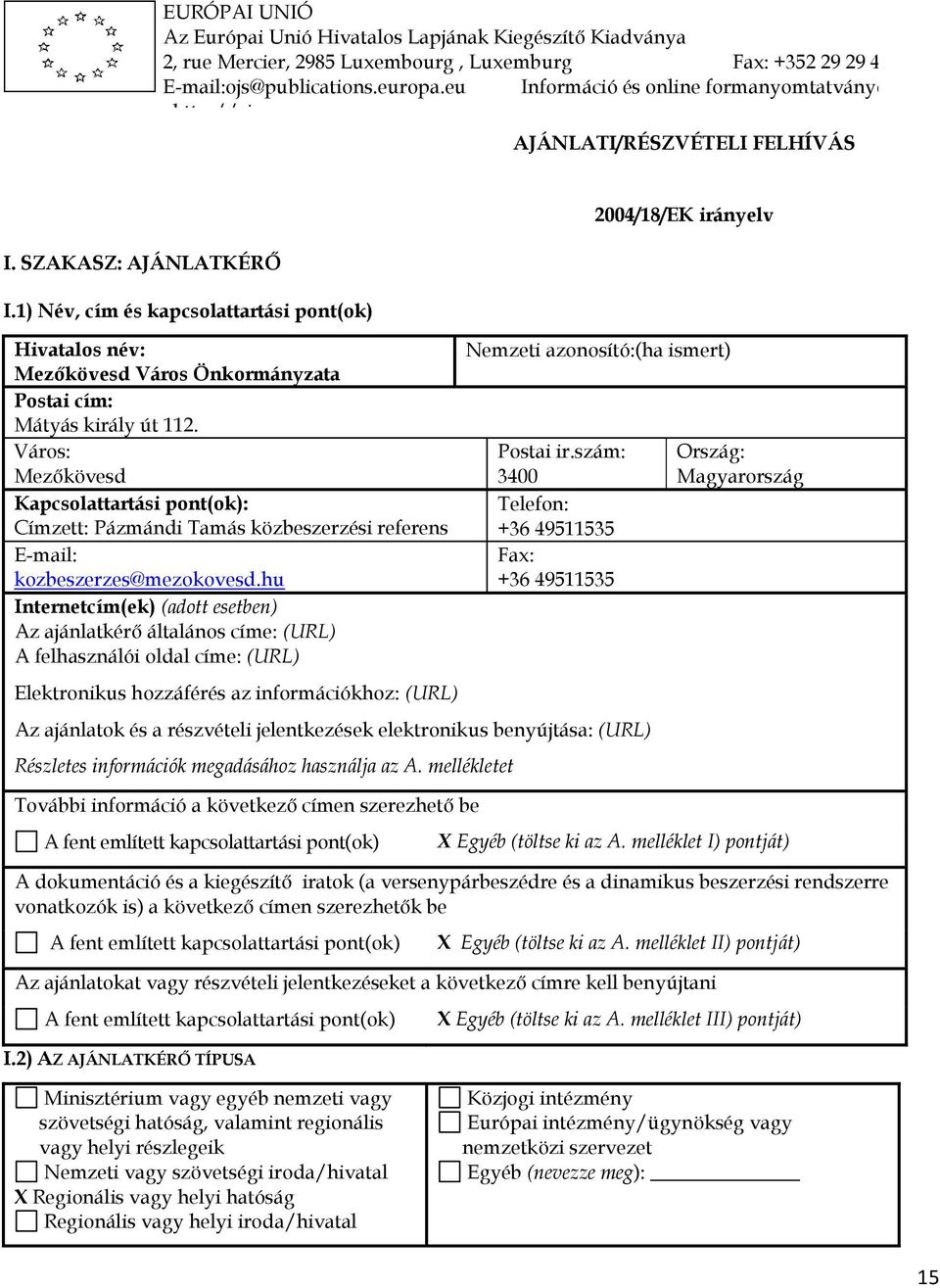 1) Név, cím és kapcsolattartási pont(ok) Hivatalos név: Mezőkövesd Város Önkormányzata Postai cím: Mátyás király út 112.