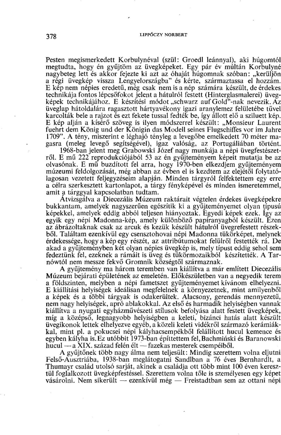 E kép nem népies eredetű, még csak nem is a nép számára készült, de érdekes technikája fontos lépcsőfokot jelent a hátulról festett (Hinterglasmalerei) üvegképek technikájához.