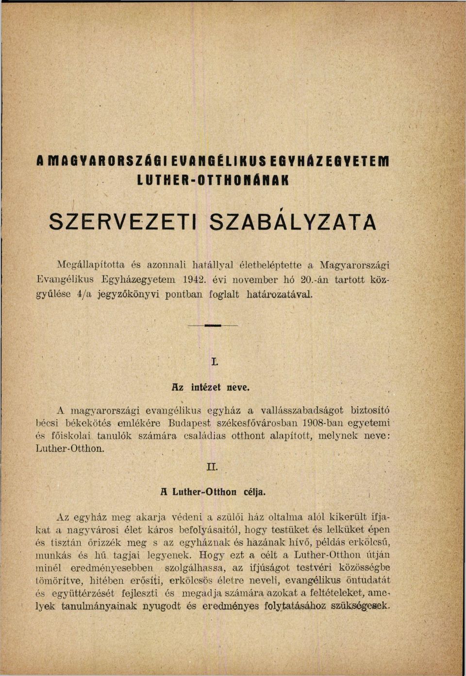 székesfővárosban 908-ban egyetemi és főiskolai tanulók számára családias otthont alapított, melynek neve: Luther-Otthon n R Luther-Otthon célja Az egyház meg akarja védeni a szülői ház oltalma alól