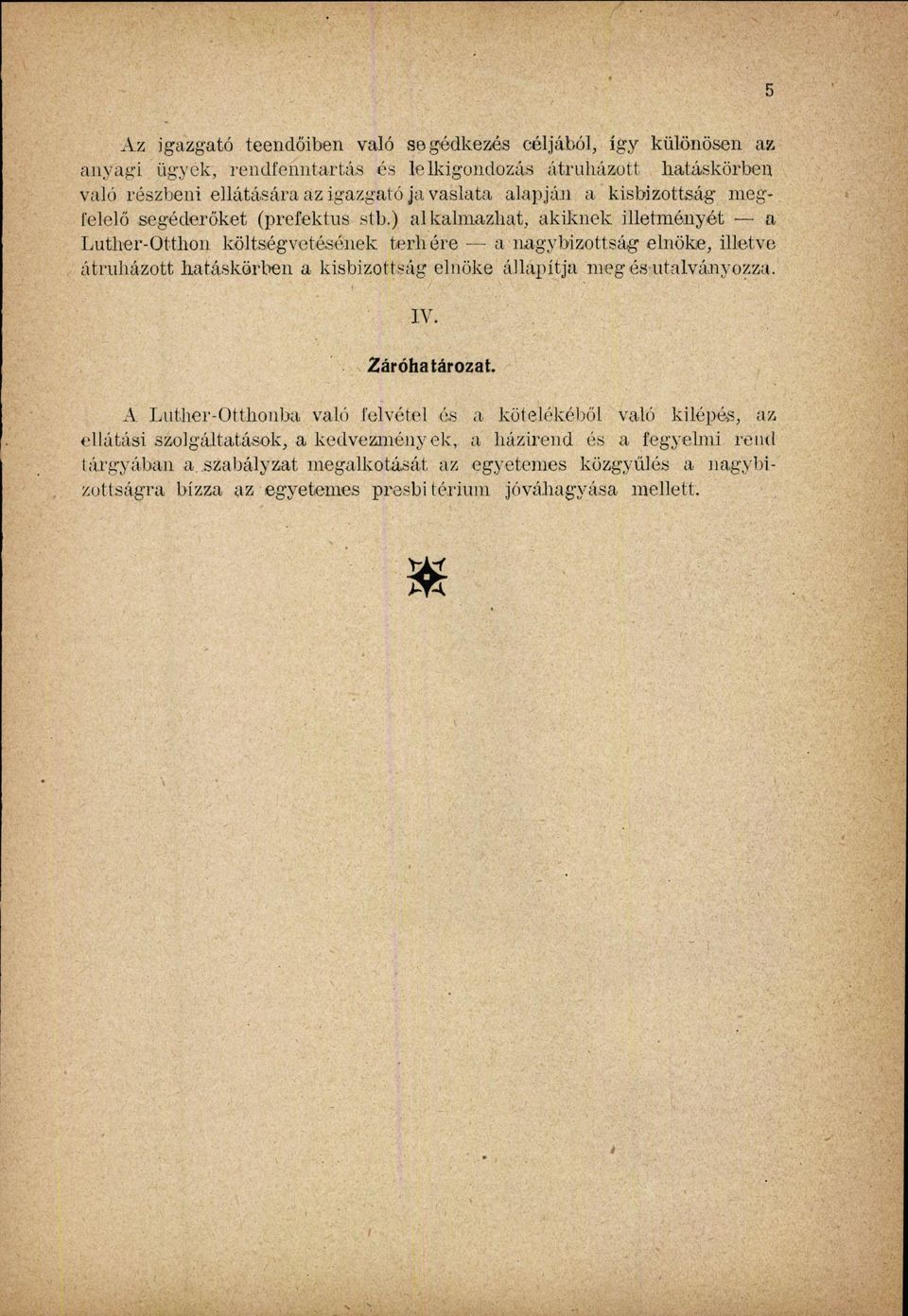 átruházott hatáskörben a kisbizottság elnöke állapítja meg és utalványozza V Záróhatározat A Luther-Otthonba való felvétel és a kötelékéből való kilépés, az ellátási