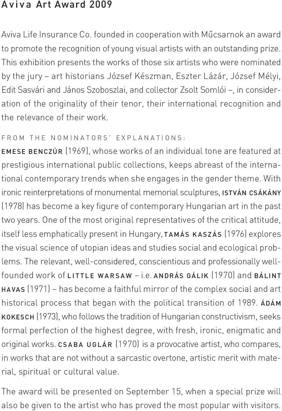 Zsolt Somlói, in consideration of the originality of their tenor, their international recognition and the relevance of their work.