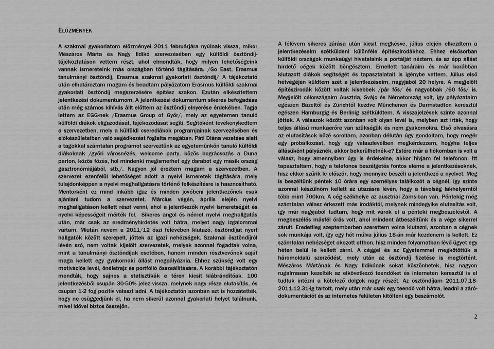 /Go East, Erasmus tanulmányi ösztöndíj, Erasmus szakmai gyakorlati ösztöndíj/ A tájékoztató után elhatároztam magam és beadtam pályázatom Erasmus külföldi szakmai gyakorlati ösztöndíj megszerzésére