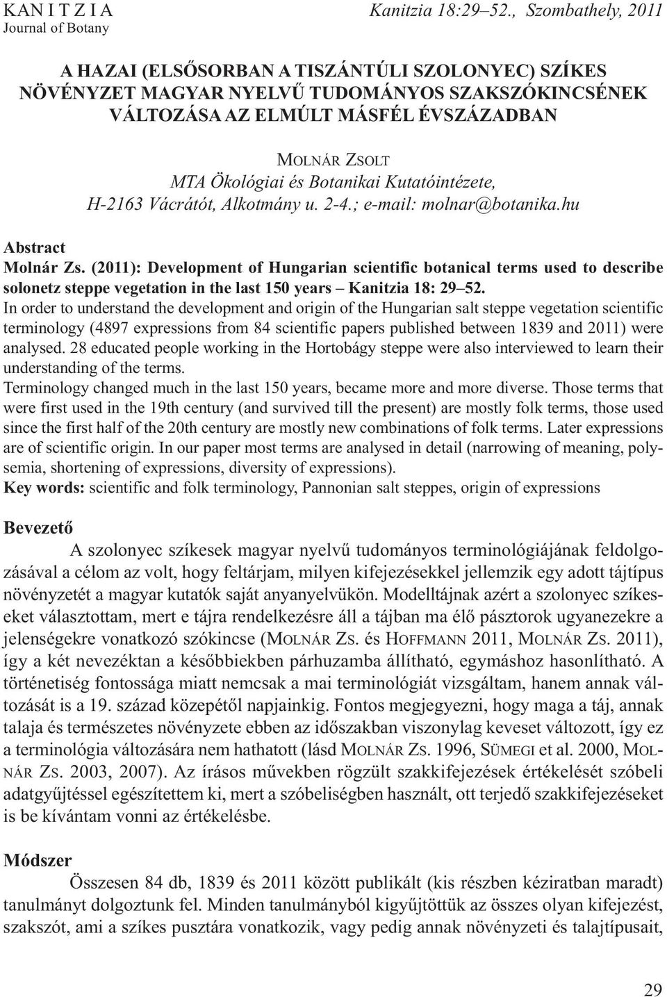 Ökológiai és Botanikai Kutatóintézete, H-2163 Vácrátót, Alkotmány u. 2-4.; e-mail: molnar@botanika.hu Abstract Molnár Zs.