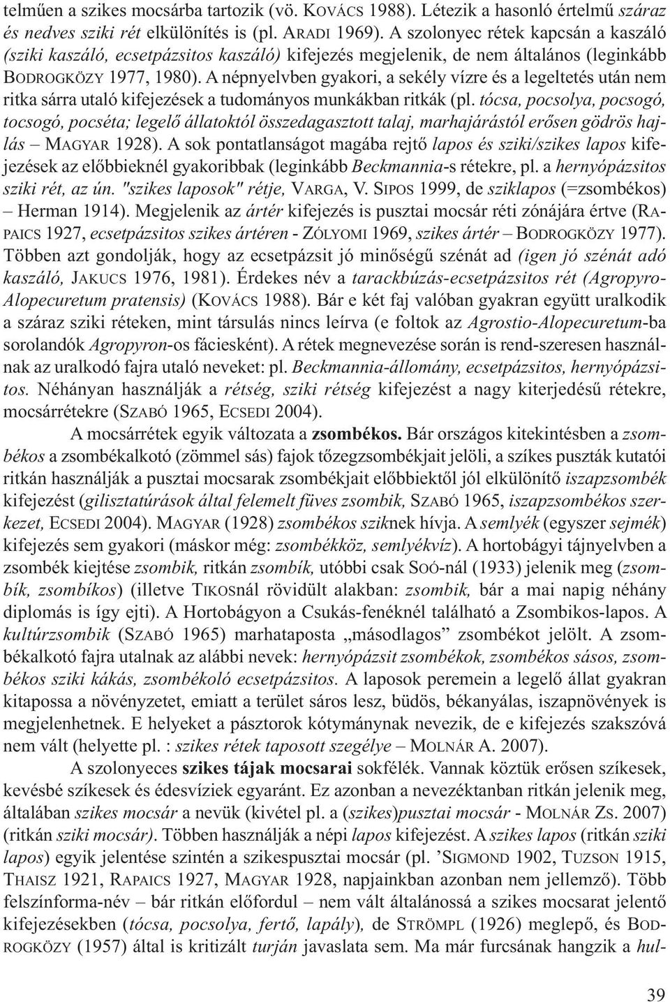 A népnyelvben gyakori, a sekély vízre és a legeltetés után nem ritka sárra utaló kifejezések a tudományos munkákban ritkák (pl.