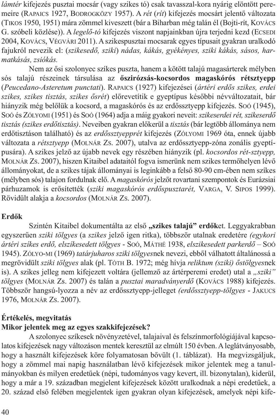 A legelő-tó kifejezés viszont napjainkban újra terjedni kezd (ECSEDI 2004, KOVÁCS, VÉGVÁRI 2011).