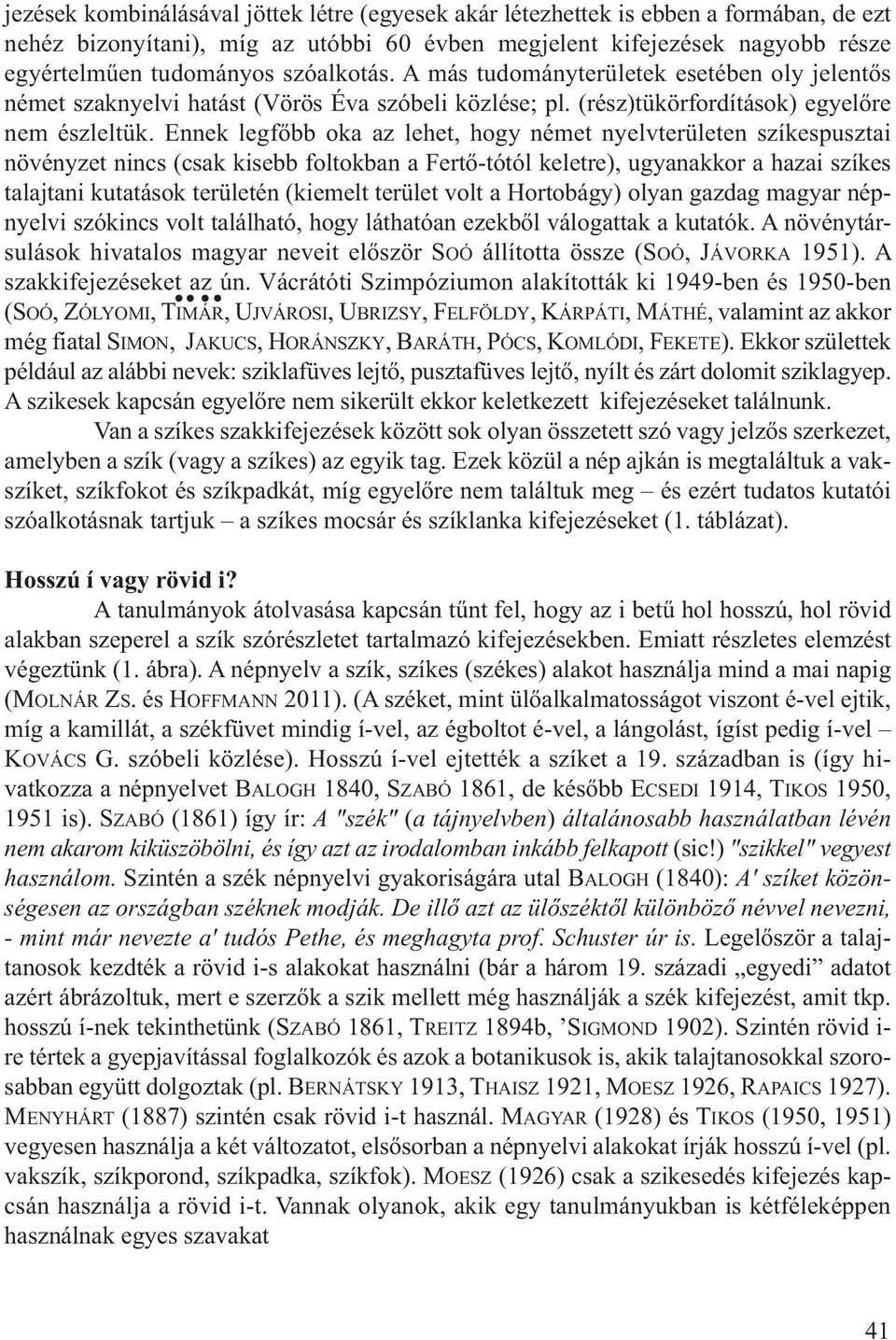 Ennek legfőbb oka az lehet, hogy német nyelvterületen szíkespusztai növényzet nincs (csak kisebb foltokban a Fertő-tótól keletre), ugyanakkor a hazai szíkes talajtani kutatások területén (kiemelt