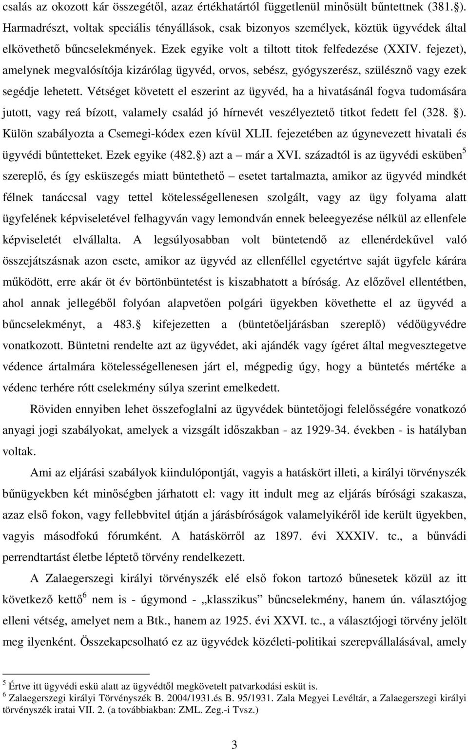 fejezet), amelynek megvalósítója kizárólag ügyvéd, orvos, sebész, gyógyszerész, szülészn vagy ezek segédje lehetett.