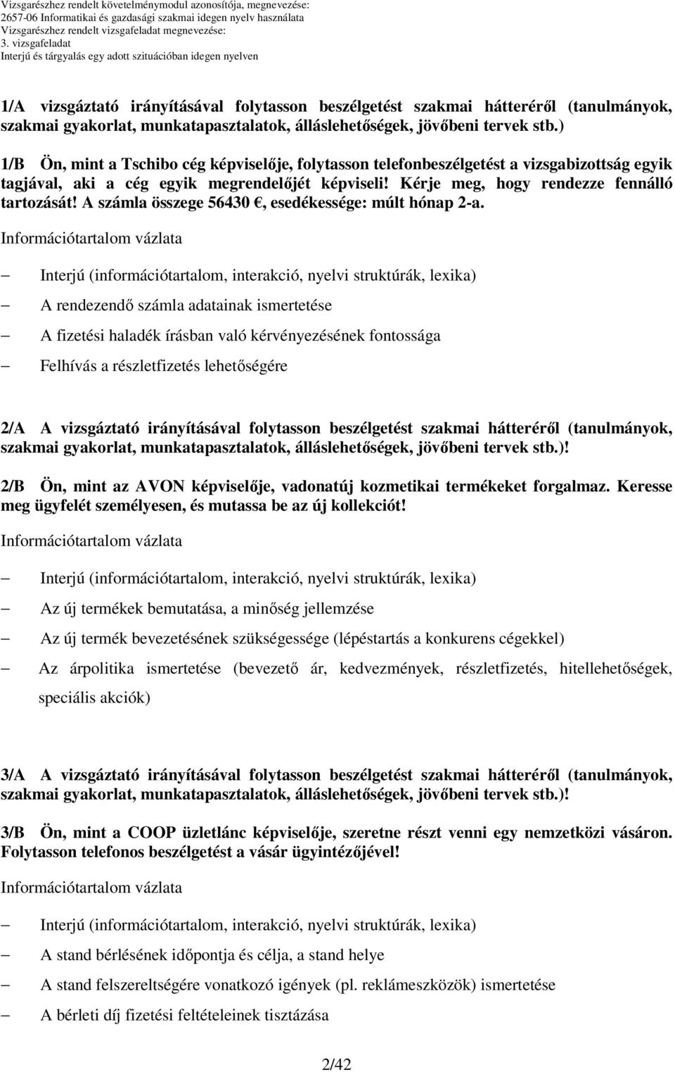 A számla összege 56430, esedékessége: múlt hónap 2-a.