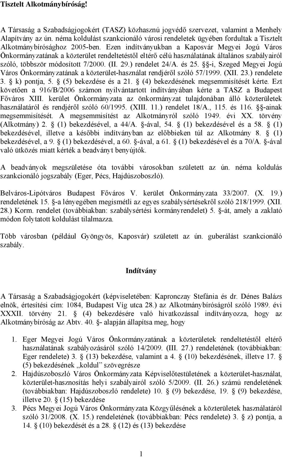 Ezen indítványukban a Kaposvár Megyei Jogú Város Önkormányzatának a közterület rendeltetéstől eltérő célú használatának általános szabályairól szóló, többször módosított 7/2000. (II. 29.