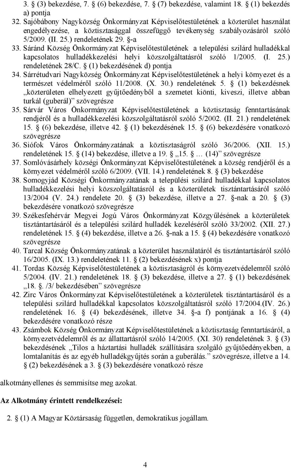 Sáránd Község Önkormányzat Képviselőtestületének a települési szilárd hulladékkal kapcsolatos hulladékkezelési helyi közszolgáltatásról szóló 1/2005. (I. 25.) rendeletének 28/C.