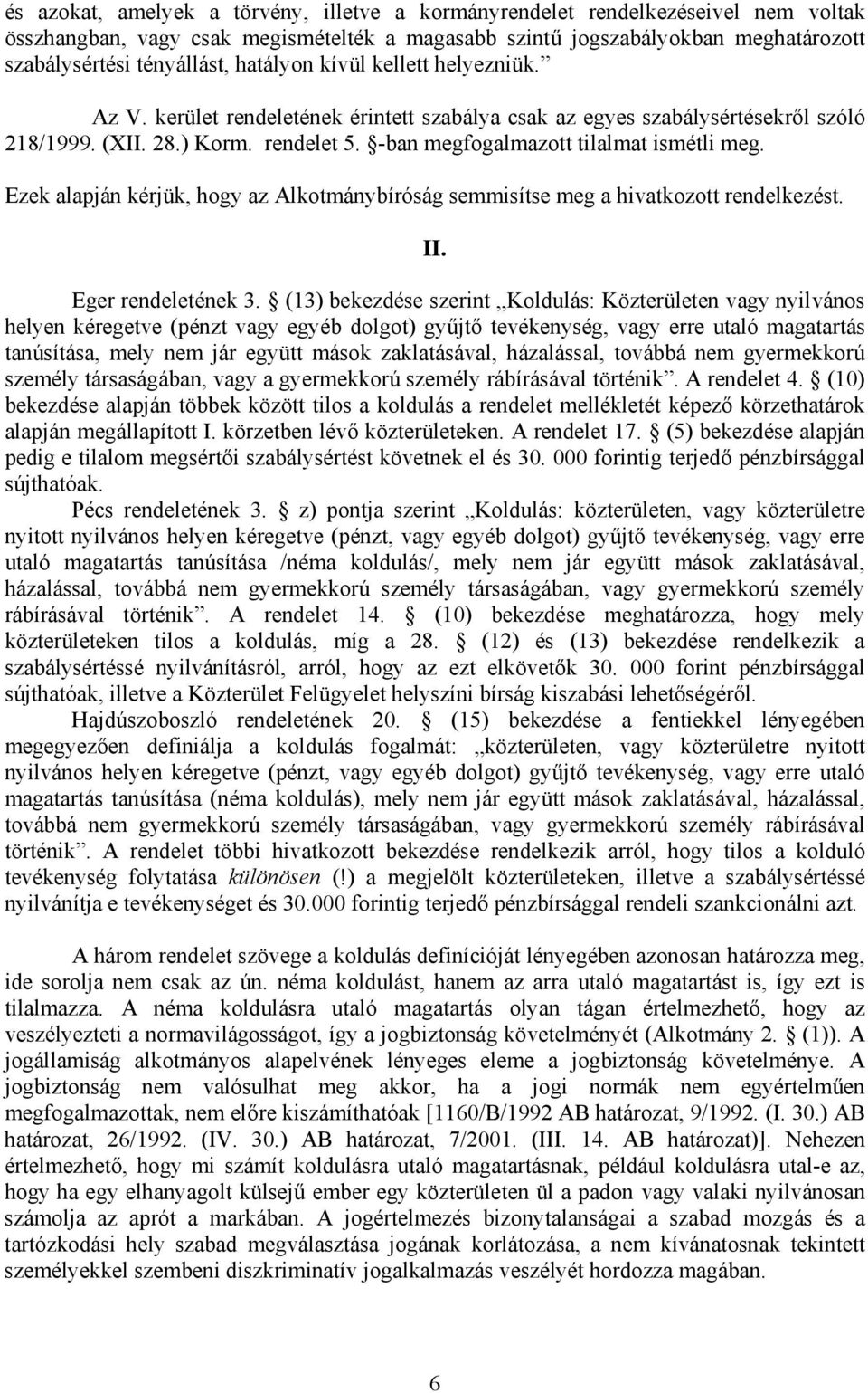 Ezek alapján kérjük, hogy az Alkotmánybíróság semmisítse meg a hivatkozott rendelkezést. II. Eger rendeletének 3.