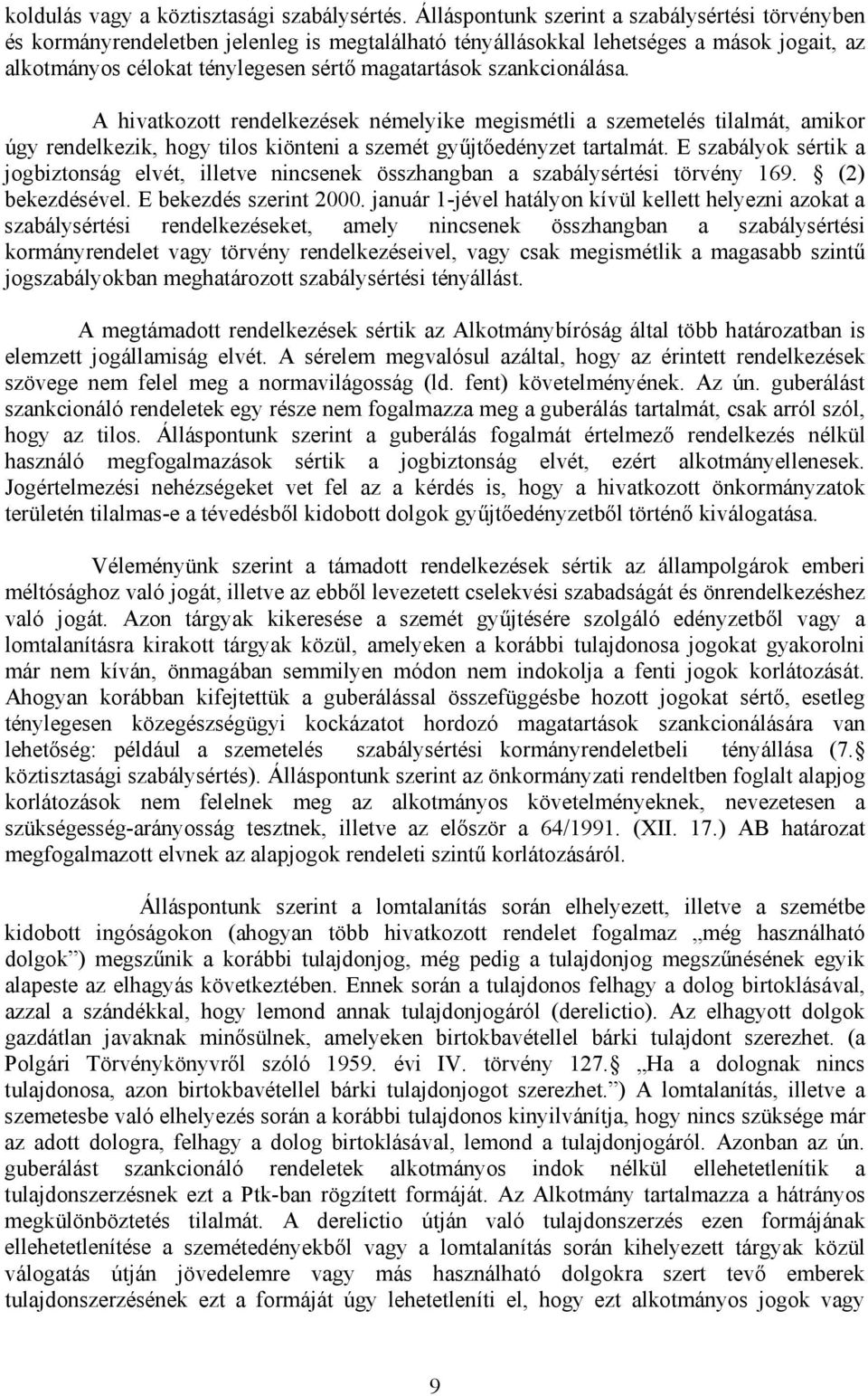 szankcionálása. A hivatkozott rendelkezések némelyike megismétli a szemetelés tilalmát, amikor úgy rendelkezik, hogy tilos kiönteni a szemét gyűjtőedényzet tartalmát.