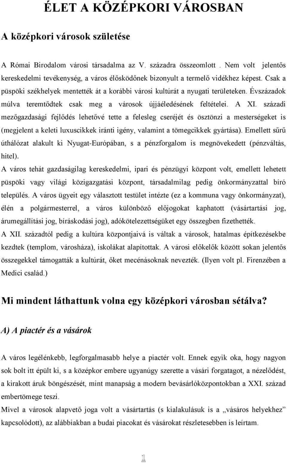 Évszázadok múlva teremtődtek csak meg a városok újjáéledésének feltételei. A XI.