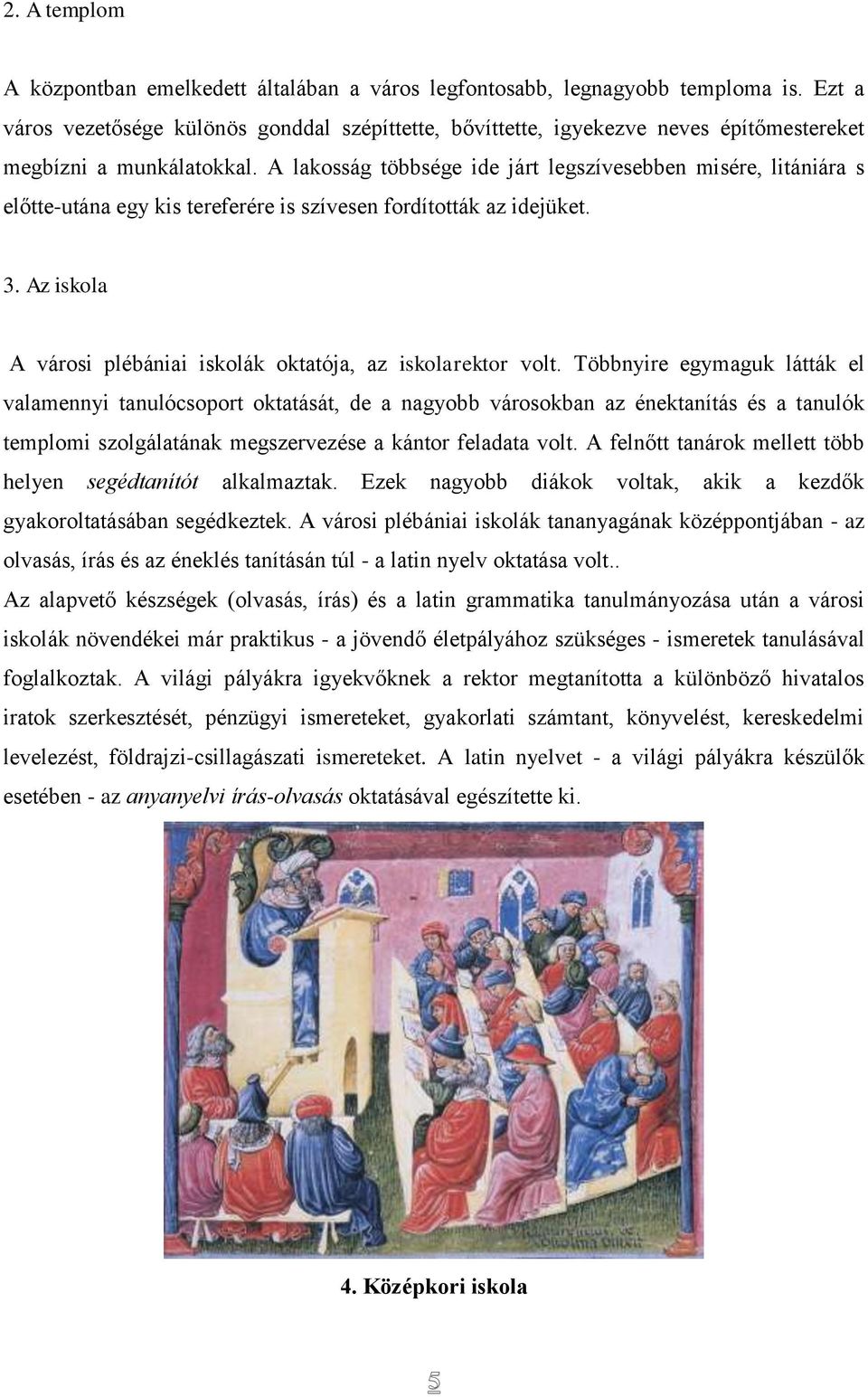 A lakosság többsége ide járt legszívesebben misére, litániára s előtte-utána egy kis tereferére is szívesen fordították az idejüket. 3.