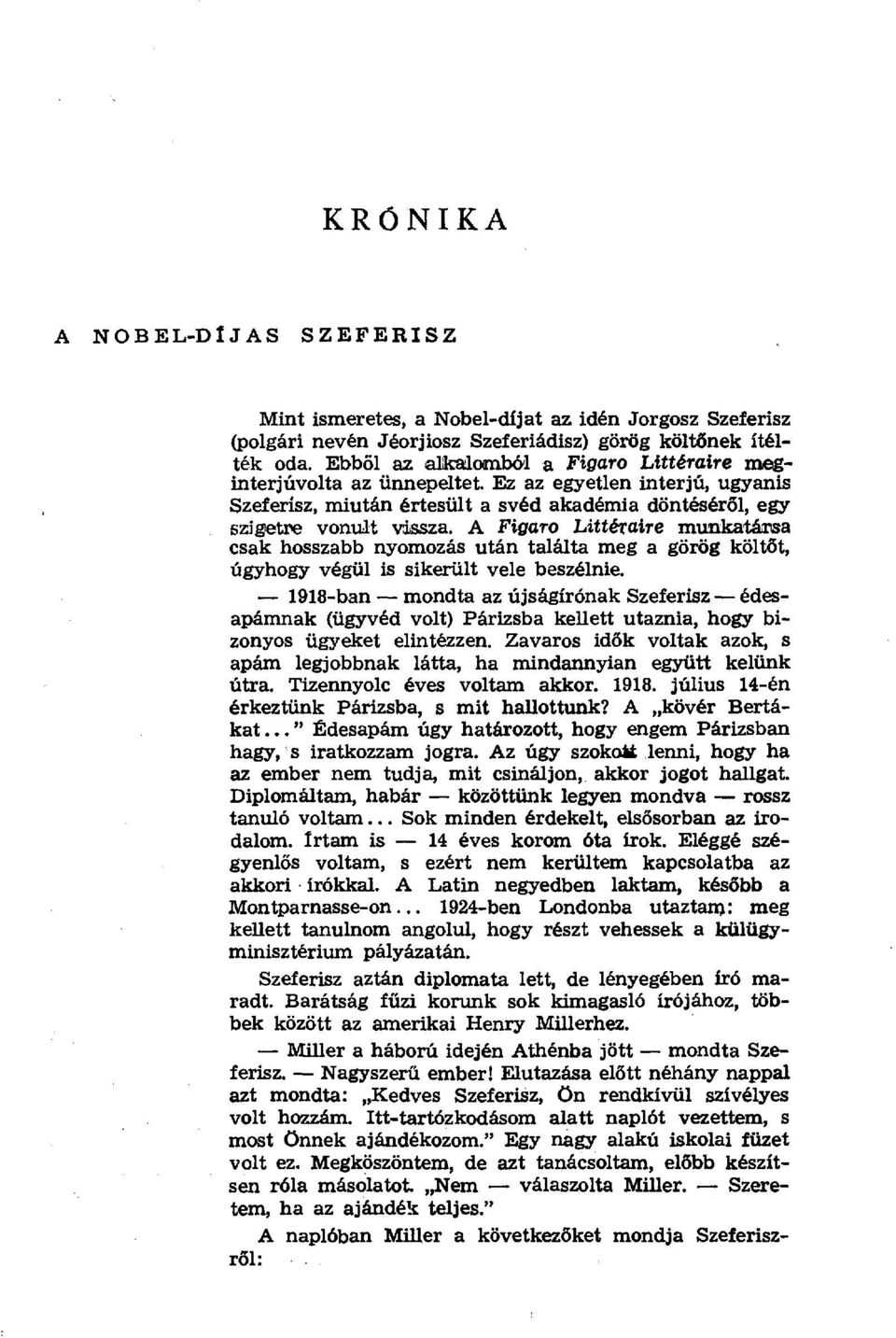 A Figaro Littérаire munkatárosa csak hosszabb nyomozás után találta meg a görög költ đt, úgyhogy végül is sikerült vele beszélnie.