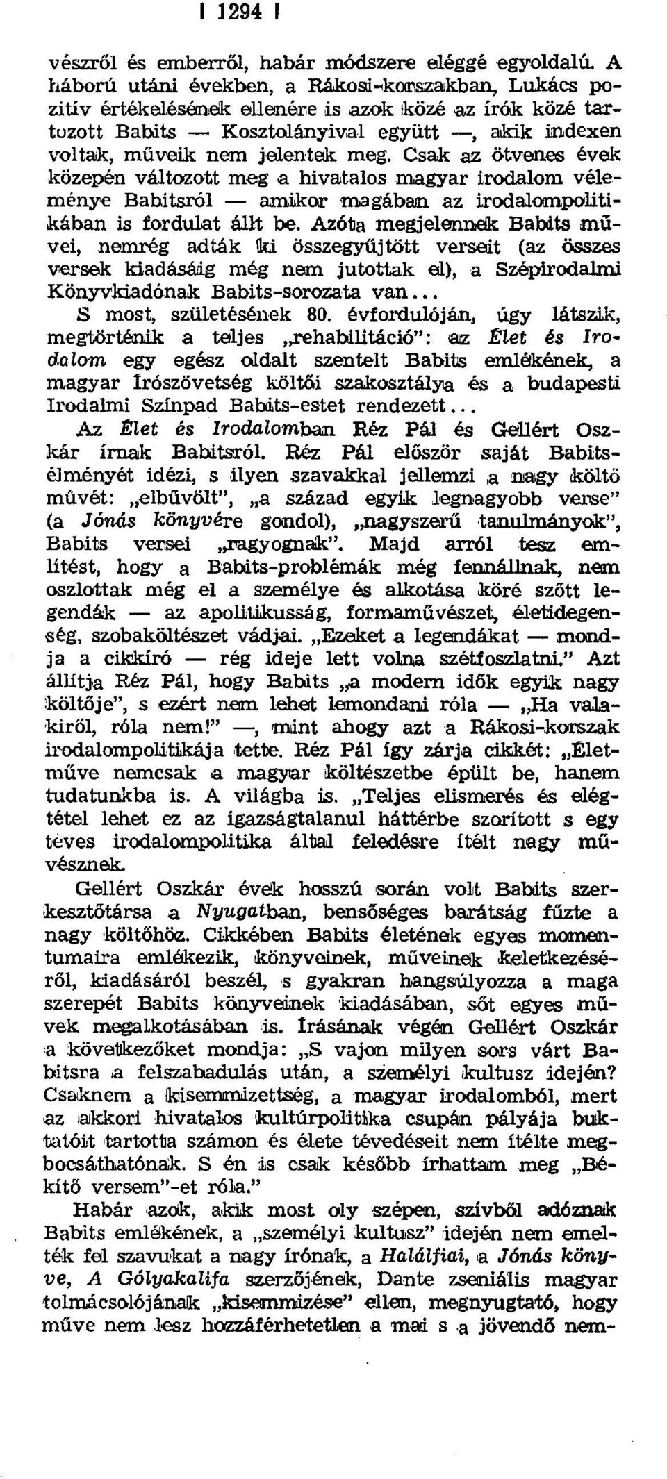 Csak az ötvenes évek közepén változott meg a hivatalos magyar irodalom véleménye Babitsról amikor magában az iradaloanpolitikában is fordulat állt be.