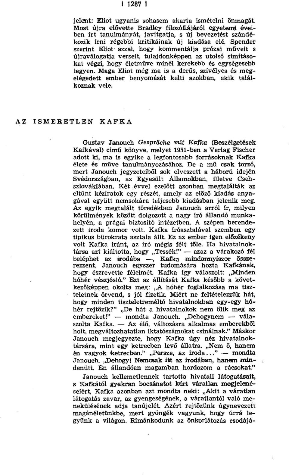 Spender szerint Elint azzal, hogy kommentálja prózai m űveit s újraválogatja verseit, tulajdonképpen az utolsó simításokat végzi, hogy életm űve minél kerekebb és egységesebb legyen.