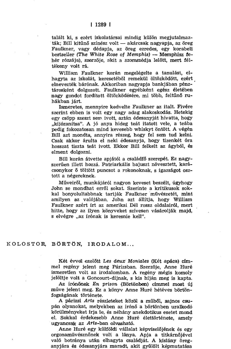 William Faulkner korán megelégelte a tanulást, elhagyta az iskolát, keresetéb đl remekül öltözködött, ezért elnevezték bárónak. Akkoriban nagyapja bankjában pénztárosként dolgozott.