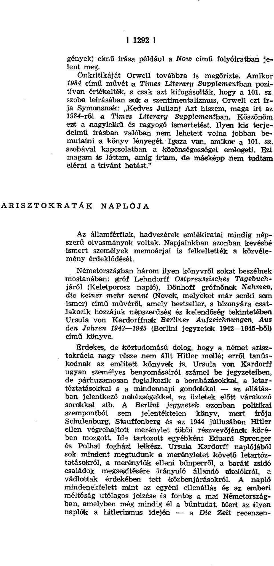 Azt hiszem, maga írt az 1984-rđl a Times Literary Supplementban. Köszönöm ezt a nagylelkű és ragyogó ismertetést.