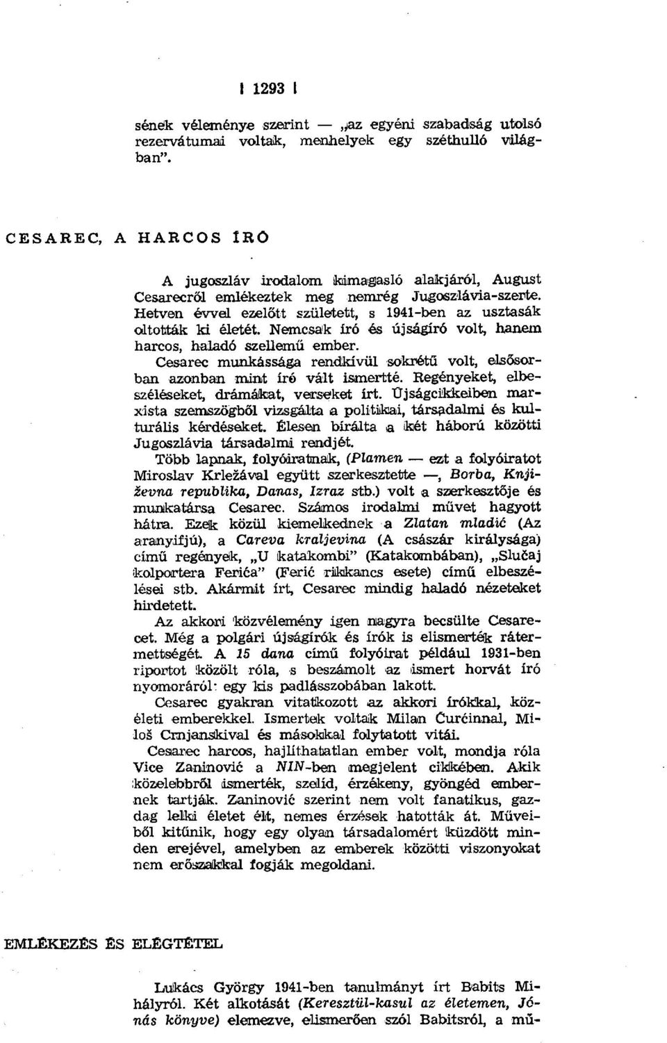 Hetven évveil ezel őtt született, s 1941-ben az usztasák oltották ki életét. Nemcsak író és újságíró volt, h аnean harcos, haladó sze ІІemű ember.