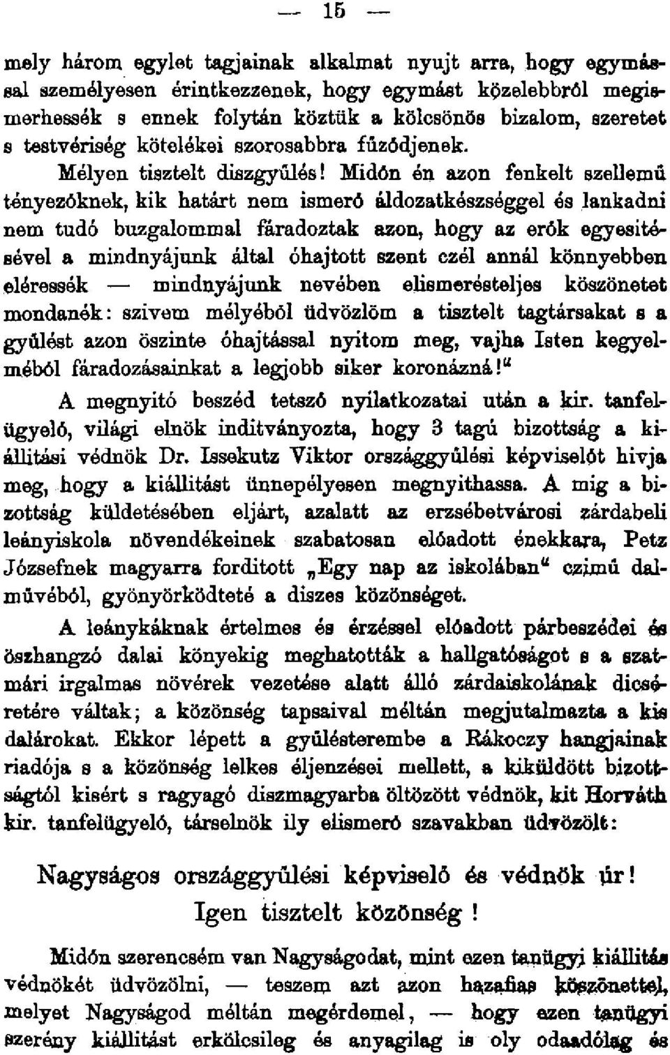 Midőn én azon fenkelt szellemű tényezőknek, kik határt nem ismerő áldozatkészséggel és lankadni nem tudó buzgalommal fáradoztak azon, hogy az erők egyesítésével a mindnyájunk által óhajtott szent