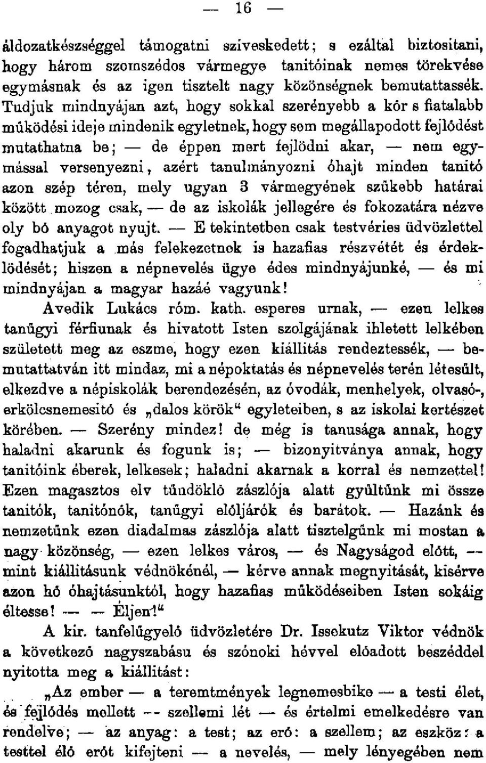 versenyezni, azért tanulmányozni óhajt minden tanitó azon szép téren, mely ugyan 3 vármeg3 r ének szűkebb határai között.mozog csak, de az iskolák jellegére és fokozatára nézve oly bő anyagot nyújt.