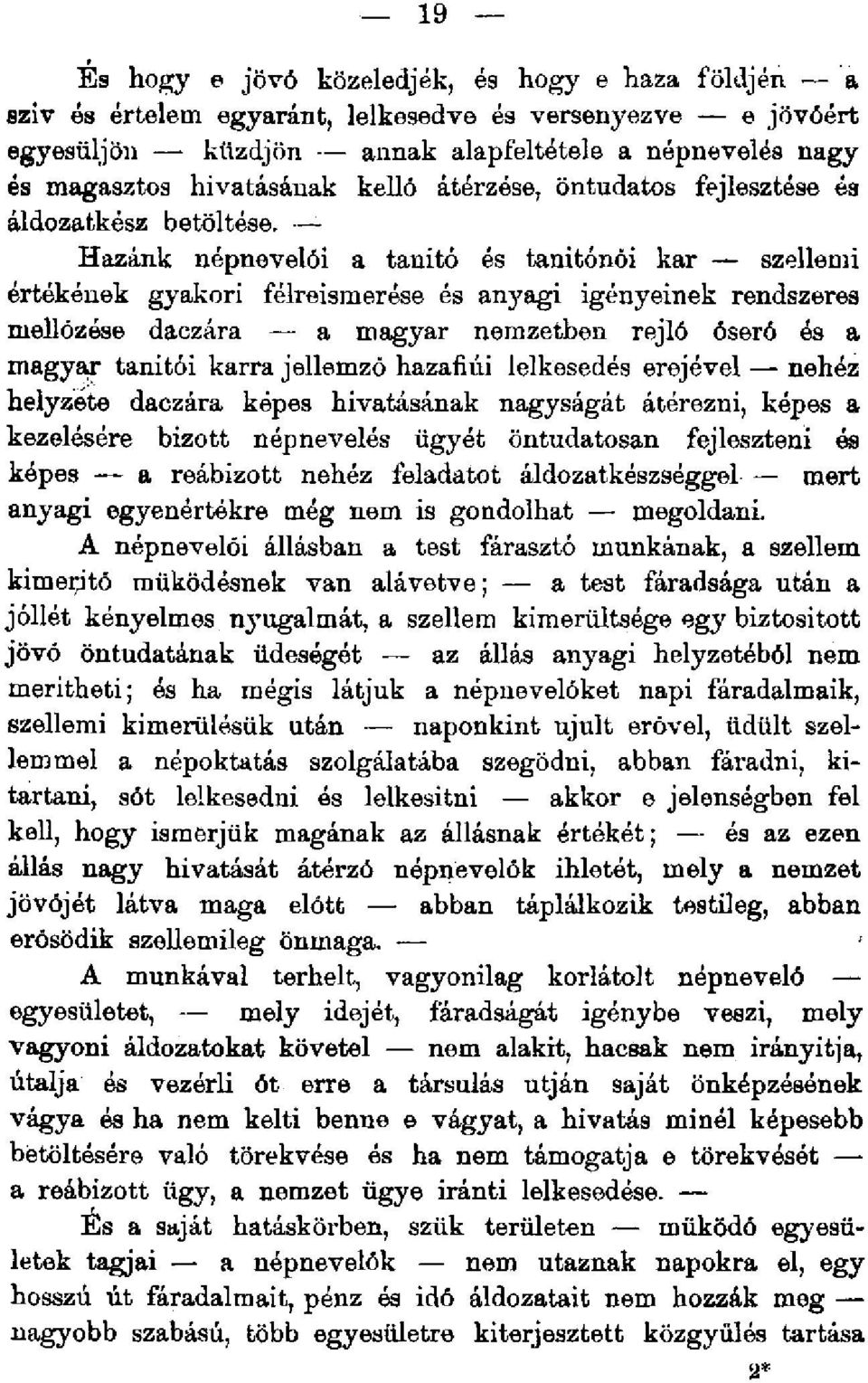 Hazánk népnevelói a tanitó és tanitónöi kar szellemi értékének gyakori félreismerése és anyagi igényeinek rendszeres mellőzése daczára a magyar nemzetben rejlő őserő és a magyar tanitói karra