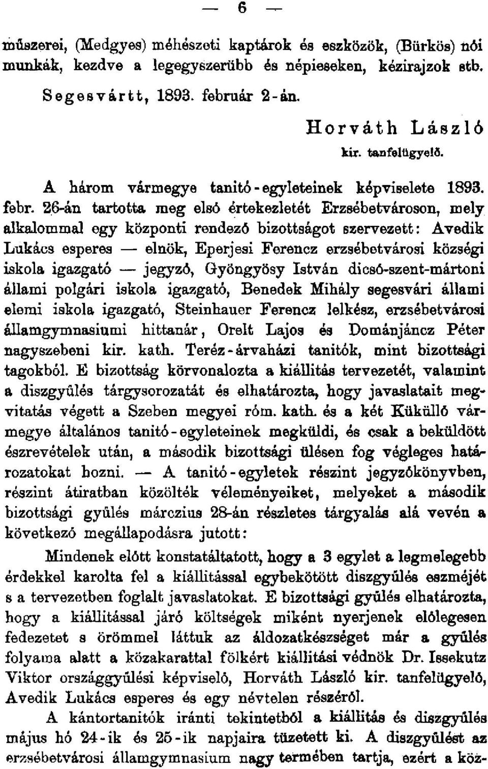 6-án tartotta meg elsó értekezletét Erzsébetvároson, mely alkalommal egy központi rendező bizottságot szervezett: Avedik Lukács esperes elnök, Eperjesi Ferencz erzsébetvárosi községi iskola igazgató