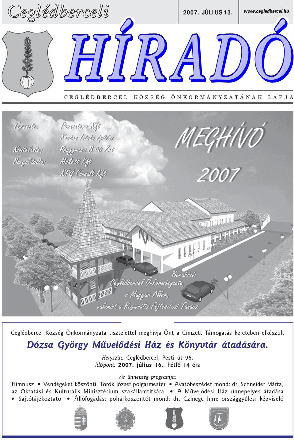 keretében elkészült Dózsa György Mûvelõdési Ház és Könyvtár átadására. Helyszín: Ceglédbercel, Pesti út 96. Idõpont: 2007. július 16.